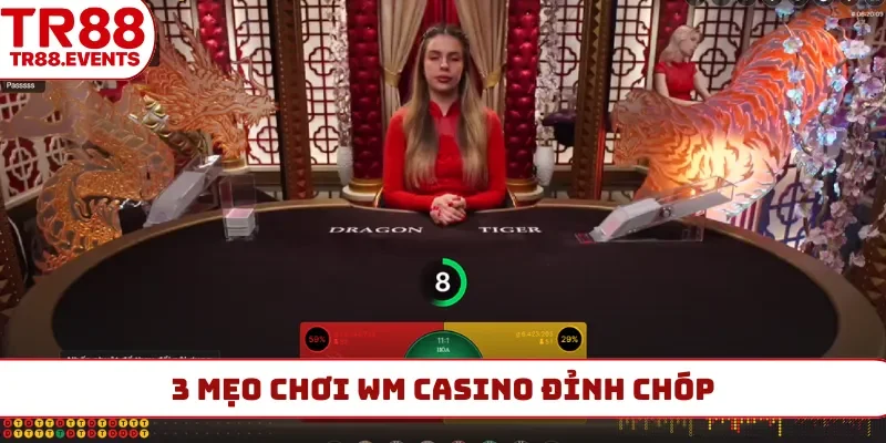 3 mẹo chơi WM casino đỉnh chóp