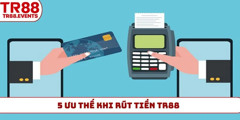 5 ưu thế khi rút tiền TR88